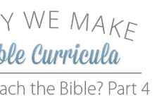 Why We Make Bible Curricula