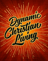 Dynamic Christian Living