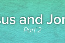 Jesus and Jonah, Part 2
